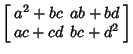 $\displaystyle \left[\begin{array}{cc}a^2+bc & ab+bd\\  ac+cd & bc+d^2\end{array}\right]$