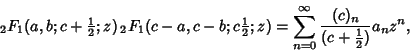 \begin{displaymath}
{}_2F_1(a,b;c+{\textstyle{1\over 2}};z)\,{}_2F_1(c-a,c-b;c{\...
...m_{n=0}^\infty {(c)_n\over (c+{\textstyle{1\over 2}})} a_nz^n,
\end{displaymath}