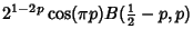 $\displaystyle 2^{1-2p}\cos(\pi p)B({\textstyle{1\over 2}}-p, p)$