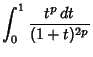 $\displaystyle \int_0^1 {t^p\,dt\over (1+t)^{2p}}$