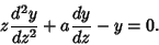 \begin{displaymath}
z{d^2y\over dz^2}+a{dy\over dz}-y=0.
\end{displaymath}