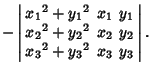 $\displaystyle -\left\vert\begin{array}{ccc}{x_1}^2+{y_1}^2 & x_1 & y_1\\  {x_2}^2+{y_2}^2 & x_2 & y_2\\  {x_3}^2+{y_3}^2 & x_3 & y_3\end{array}\right\vert.$