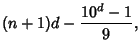 $\displaystyle (n+1)d-{10^d-1\over 9},$