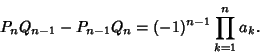 \begin{displaymath}
P_nQ_{n-1}-P_{n-1}Q_n=(-1)^{n-1}\prod_{k=1}^n a_k.
\end{displaymath}