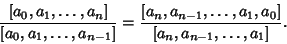 \begin{displaymath}
{[a_0, a_1, \ldots, a_n]\over[a_0, a_1, \ldots, a_{n-1}]}
=...
... a_{n-1}, \ldots, a_1, a_0]\over [a_n, a_{n-1}, \ldots, a_1]}.
\end{displaymath}