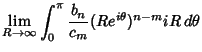 $\displaystyle \lim_{R\to \infty}\int_0^\pi {b_n\over c_m} (Re^{i\theta})^{n-m}iR\,d\theta$