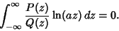 \begin{displaymath}
\int_{-\infty}^\infty {P(z)\over Q(z)} \ln(az)\,dz = 0.
\end{displaymath}