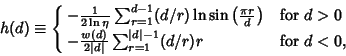 \begin{displaymath}
h(d)\equiv\cases{
-{1\over 2\ln\eta}\sum_{r=1}^{d-1} (d/r)\l...
...t d\vert} \sum_{r=1}^{\vert d\vert-1} (d/r) r & for $d<0$,\cr}
\end{displaymath}
