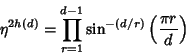 \begin{displaymath}
\eta^{2h(d)}=\prod_{r=1}^{d-1} \sin^{-(d/r)}\left({\pi r\over d}\right)
\end{displaymath}