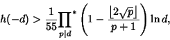 \begin{displaymath}
h(-d)>{1\over 55}{\prod_{p\vert d}}^*\left({1-{\left\lfloor{2\sqrt{p}}\right\rfloor \over p+1}}\right)\ln d,
\end{displaymath}