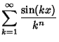 $\displaystyle \sum_{k=1}^\infty {\sin(kx)\over k^n}$