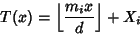 \begin{displaymath}
T(x)=\left\lfloor{m_ix\over d}\right\rfloor +X_i
\end{displaymath}