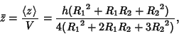 \begin{displaymath}
\bar z={\left\langle{z}\right\rangle{}\over V}={h({R_1}^2+R_1R_2+{R_2}^2)\over 4({R_1}^2+2R_1R_2+3{R_2}^2)},
\end{displaymath}