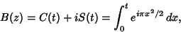 \begin{displaymath}
B(z) = C(t)+iS(t)=\int_0^t e^{i\pi x^2/2}\,dx,
\end{displaymath}