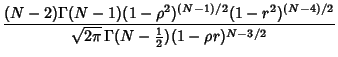 $\displaystyle {(N-2)\Gamma(N-1)(1-\rho^2)^{(N-1)/2}(1-r^2)^{(N-4)/2}\over\sqrt{2\pi}\,\Gamma(N-{\textstyle{1\over 2}})(1-\rho r)^{N-3/2}}$