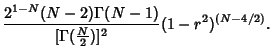 $\displaystyle {2^{1-N}(N-2)\Gamma(N-1)\over [\Gamma({\textstyle{N\over 2}})]^2}
(1-r^2)^{(N-4/2)}.$