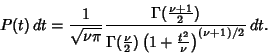 \begin{displaymath}
P(t)\,dt = {1\over\sqrt{\nu\pi}} {\Gamma({\textstyle{\nu+1\o...
...u\over 2}})
\left({1+{t^2\over\nu}}\right)^{(\nu+1)/2}}\,dt.
\end{displaymath}