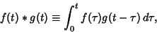 \begin{displaymath}
f(t)*g(t) \equiv \int_0^t f(\tau)g(t-\tau)\,d\tau,
\end{displaymath}