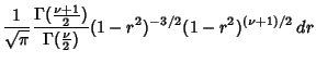 $\displaystyle {1\over\sqrt{\pi}}{\Gamma({\textstyle{\nu+1\over 2}})\over \Gamma({\textstyle{\nu\over 2}})}(1-r^2)^{-3/2}(1-r^2)^{(\nu+1)/2}\,dr$