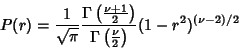 \begin{displaymath}
P(r)={1\over\sqrt{\pi}} {\Gamma\left({\nu+1\over 2}\right)\over\Gamma\left({\nu\over 2}\right)}(1-r^2)^{(\nu-2)/2}
\end{displaymath}