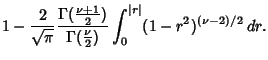$\displaystyle 1-{2\over\sqrt{\pi}} {\Gamma({\textstyle{\nu+1\over 2}})\over\Gamma({\textstyle{\nu\over 2}})}\int_0^{\vert r\vert}(1-r^2)^{(\nu-2)/2}\,dr.$