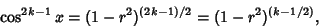 \begin{displaymath}
\cos^{2k-1} x=(1-r^2)^{(2k-1)/2} = (1-r^2)^{(k-1/2)},
\end{displaymath}