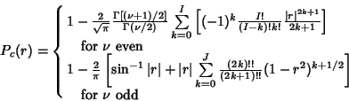 \begin{displaymath}
P_c(r) = \cases{
1-{2\over\sqrt{\pi}} {\Gamma[(\nu+1)/2]\ove...
...}(1-r^2)^{k+1/2}}\right]\cr
\quad {\rm for\ }\nu{\rm\ odd}\cr}
\end{displaymath}