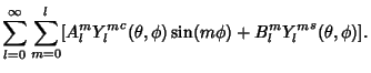 $\displaystyle \sum_{l=0}^\infty \sum_{m=0}^l [A_l^m {Y_l^m}^c(\theta,\phi)\sin(m\phi)+B_l^m {Y_l^m}^s(\theta, \phi)].$