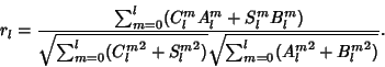 \begin{displaymath}
r_l ={\sum_{m=0}^l (C_l^mA_l^m+S_l^mB_l^m)\over \sqrt{\sum_{...
...^m}^2+{S_l^m}^2)}
\sqrt{\sum_{m=0}^l ({A_l^m}^2+{B_l^m}^2)}}.
\end{displaymath}