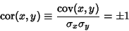 \begin{displaymath}
\mathop{\rm cor}\nolimits (x,y) \equiv {\mathop{\rm cov}\nolimits (x,y)\over\sigma_x\sigma_y} = \pm 1
\end{displaymath}