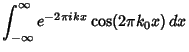 $\displaystyle \int_{-\infty}^\infty e^{-2\pi ikx}\cos(2\pi k_0x)\,dx$