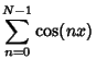 $\displaystyle \sum_{n=0}^{N-1} \cos(nx)$