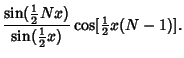$\displaystyle {\sin({\textstyle{1\over 2}}Nx)\over\sin({\textstyle{1\over 2}}x)} \cos[{\textstyle{1\over 2}}x(N-1)].$