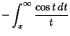 $\displaystyle - \int_x^\infty {\cos t\,dt\over t}$
