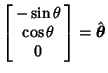 $\displaystyle \left[\begin{array}{c}-\sin\theta\\  \cos\theta\\  0\end{array}\right] =\hat {\boldsymbol{\theta}}$