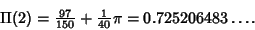 \begin{displaymath}
\Pi(2)={\textstyle{97\over 150}}+{\textstyle{1\over 40}}\pi=0.725206483\ldots.
\end{displaymath}