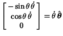 $\displaystyle \left[\begin{array}{c}-\sin\theta\,\dot\theta\\
\cos\theta\,\dot\theta\\  0\end{array}\right]=\dot\theta\,\hat{\boldsymbol{\theta}}$