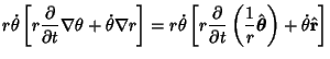 $\displaystyle r\dot \theta \left[{r{\partial \over \partial t}\nabla\theta +\do...
...({{1\over r}\hat {\boldsymbol{\theta}}}\right)+\dot \theta \hat {\bf r}}\right]$