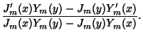 $\displaystyle {J_m'(x)Y_m(y)-J_m(y)Y_m'(x)\over J_m(x)Y_m(y)-J_m(y)Y_m(x)}.$