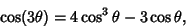 \begin{displaymath}
\cos(3\theta)=4\cos^3\theta-3\cos\theta,
\end{displaymath}