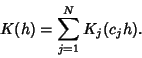 \begin{displaymath}
K(h)=\sum_{j=1}^N K_j(c_j h).
\end{displaymath}