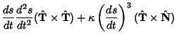 $\displaystyle {ds\over dt}{d^2 s\over dt^2}
({\hat {\bf T}}\times {\hat{\bf T}}) +\kappa\left({ds\over dt}\right)^3({\hat {\bf T}}\times
{\hat {\bf N}})$