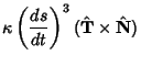 $\displaystyle \kappa\left({ds\over dt}\right)^3({\hat {\bf T}}\times {\hat {\bf N}})$