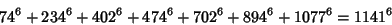 \begin{displaymath}
74^6+234^6+402^6+474^6+702^6+894^6+1077^6=1141^6
\end{displaymath}