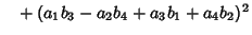 $\phantom{=}+(a_1b_3-a_2b_4+a_3b_1+a_4b_2)^2$