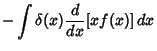$\displaystyle -\int \delta(x){d\over dx} [xf(x)]\,dx$