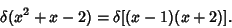 \begin{displaymath}
\delta(x^2+x-2)=\delta[(x-1)(x+2)].
\end{displaymath}