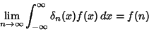 \begin{displaymath}
\lim_{n\to \infty} \int_{-\infty}^\infty \delta_n(x)f(x)\,dx = f(n)
\end{displaymath}