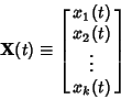 \begin{displaymath}
{\bf X}(t) \equiv\left[{\matrix{x_1(t)\cr x_2(t)\cr \vdots\cr x_k(t)\cr}}\right]
\end{displaymath}