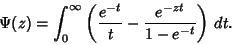 \begin{displaymath}
\Psi(z) = \int_0^\infty \left({{e^{-t}\over t}-{e^{-zt}\over 1-e^{-t}}}\right)\,dt.
\end{displaymath}